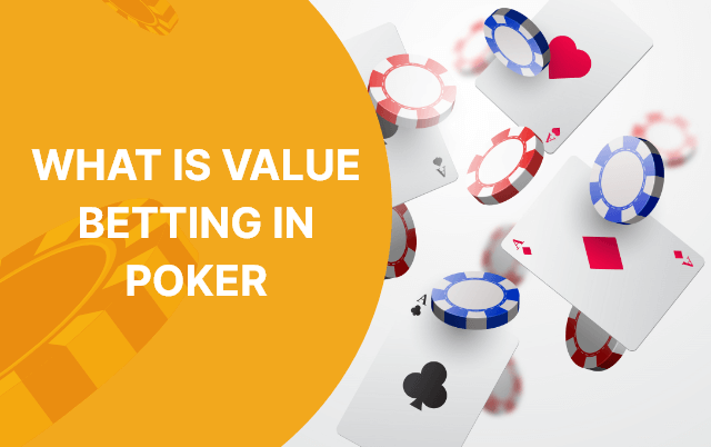 What Is Value Betting In Poker and How It Works