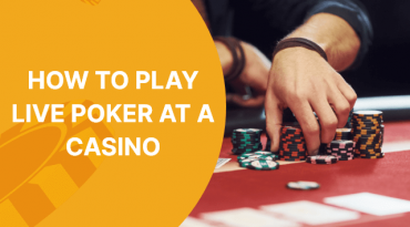 How to Play Live Poker at a Casino - The Ultimate Beginner’s Guide